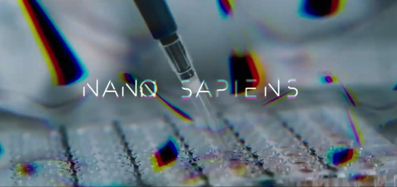 The New Documentary "Nano Sapiens" Which Reveals The Covert Microchipping Of The World’s Masses