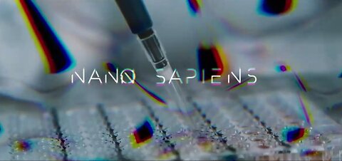 The New Documentary "Nano Sapiens" Which Reveals The Covert Microchipping Of The World’s Masses