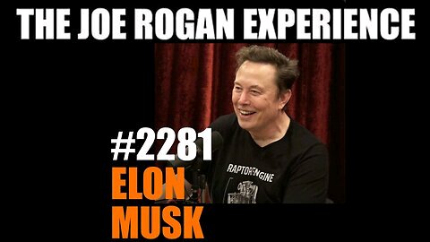 Joe Rogan Experience #2281 - Elon Musk (Feb 2025)