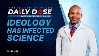 Daily Dose: 'Ideology Has Infected Science' with Dr. Peterson Pierre