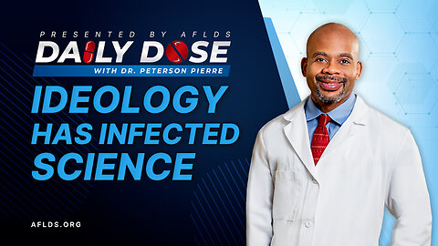 Daily Dose: 'Ideology Has Infected Science' with Dr. Peterson Pierre