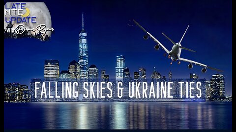 Late Nite🌙 Update 'Falling Skies & Ukraine Ties'