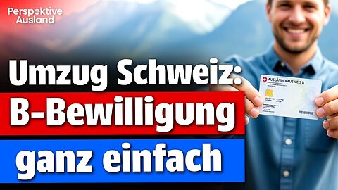 Auswandern Schweiz: So einfach bekommst du die B-Bewilligung!