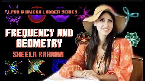 Frequency, Geometry, Unification & the 3D Oscilloscope | Sheela Rahman | Alpha Ladder Series: Part 3