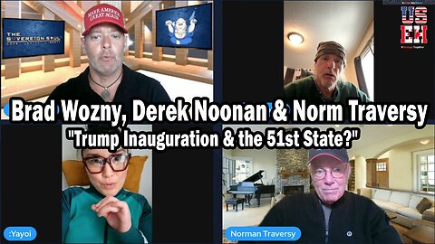 Brad Wozny, Derek Noonan & Norm Traversy BIG Intel Jan 23: "Trump Inauguration & the 51st State?"