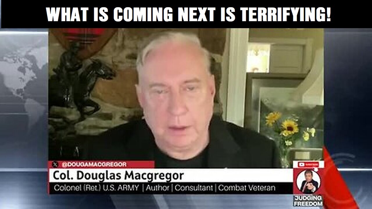 Col. Douglas Macgregor: America Is In Deep Trouble! What’s Coming Next Is Terrifying!