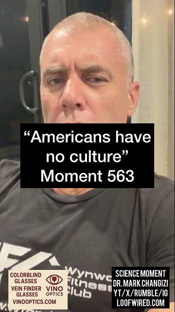 “Americans have no culture.” Moment 563