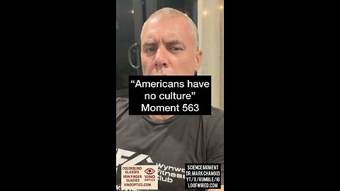 “Americans have no culture.” Moment 563