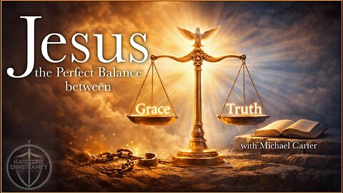 Jesus The Perfect Balance Between Grace and Truth Michael Carter 011626