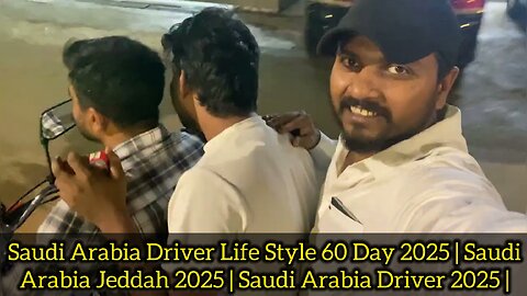 Saudi Arabia Driver Life Style 60 Day 2025 | Saudi Arabia Jeddah 2025 | Saudi Arabia Driver 2025 |
