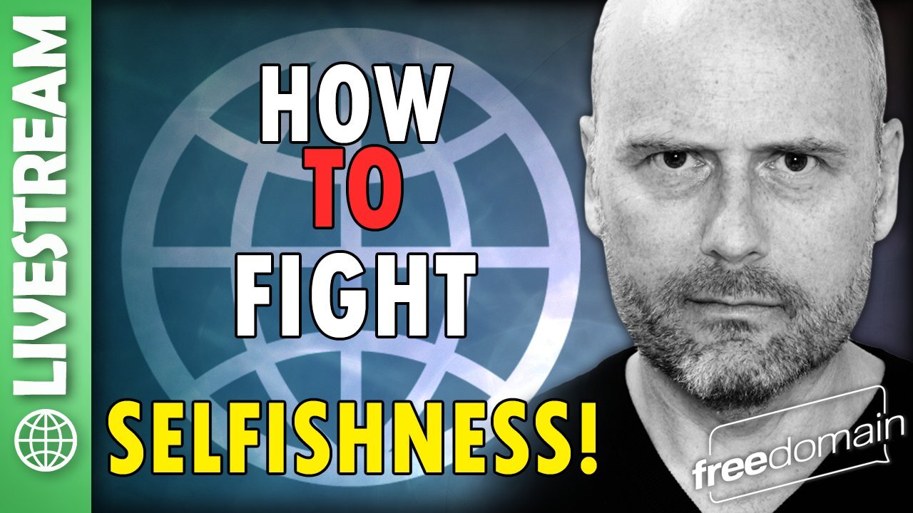 How to Fight Selfishness! Freedomain Livestream