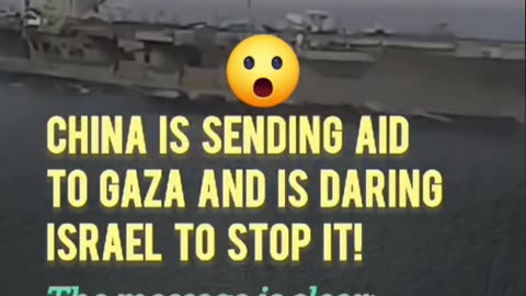 Hope its True ~ China sending aid warship to Gaza