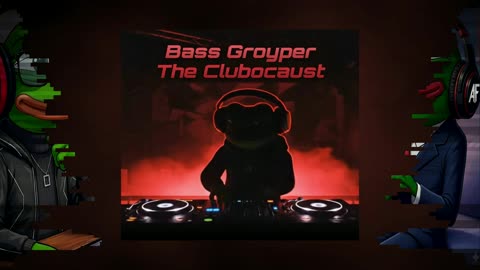 Bass Groyper - The Clubocaust