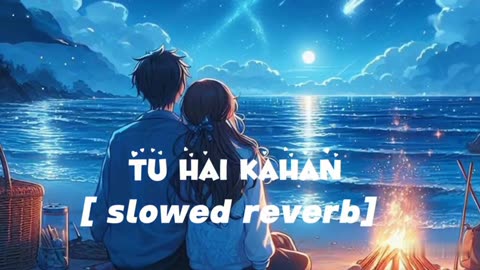 Aur Tu Hai Kahan ❤️| Slowed Reverb | Tu Hai Kahan Song