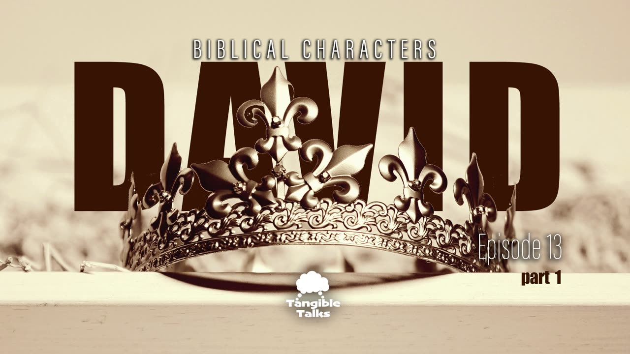 Biblical Characters E13 David Pt1