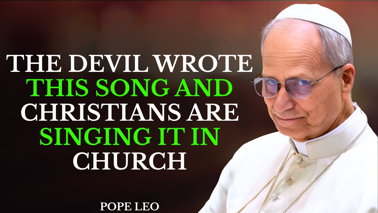 The Devil Wrote THIS Song and Christians Are Singing It in Church | Pope Leo XIV