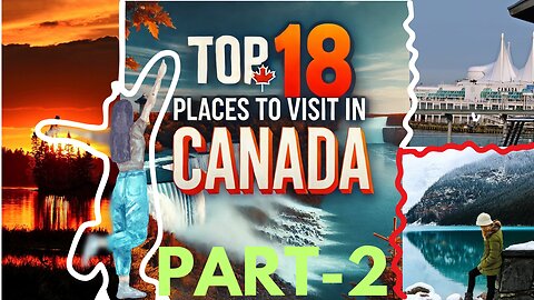 Top 18 Places to visit in Canada🇨🇦 (Part-2)