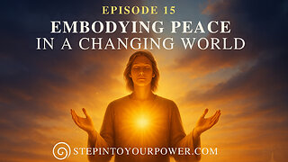 🌿 Embodying Peace in a Changing World - Episode 15 | Step Into Your Power