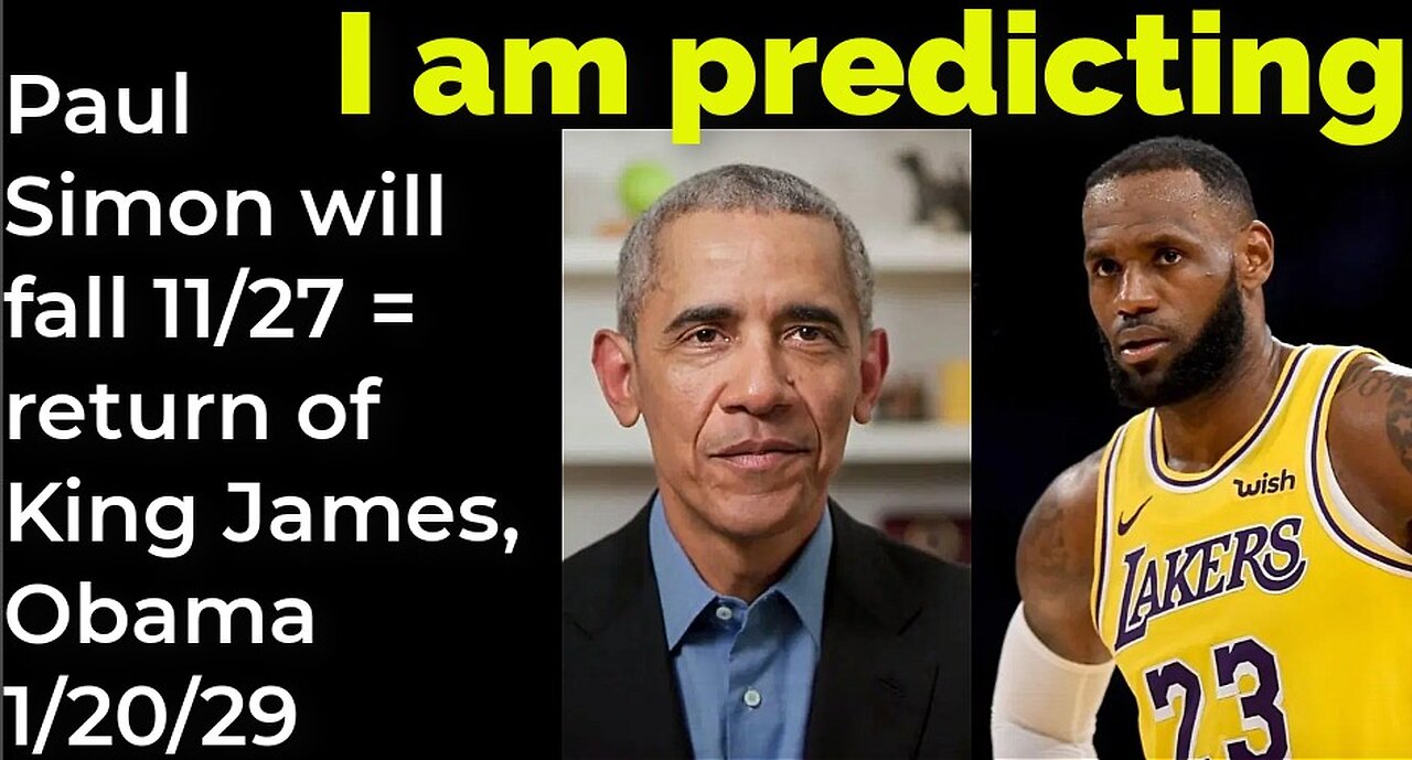 I am predicting: Paul Simon will fall Nov 27 = return of King James, Obama 1/20/29