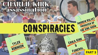 Charlie Kirk Assassination Conspiracies - Part 3