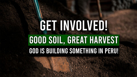 Good Soil, Great Harvest: God is Building Something in Peru!