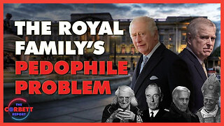👑 Corbett Report: The Royal Family's Pedophile Problem ⚜️ How Deep Does the Royal Rabbit Hole Go?