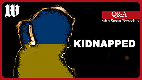 Lawmakers want to label Russia a terrorist state over the mass kidnappings of Ukrainian children