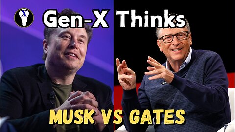 Gen-X Thinks: Musk VS Gates