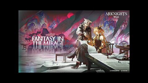Arknights Official Trailer - Fantasy in the Mirage