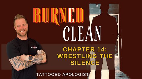 Burned Clean: Wrestling the Silence — Doubt, Scars, and God (Chapter 14 Reading)