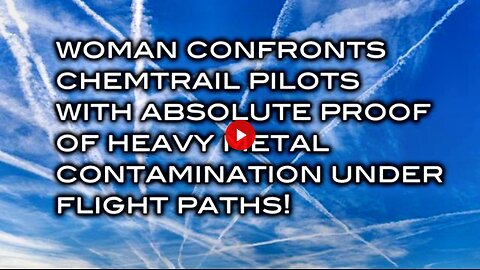 Woman Confronts Chemtrail Pilots With Absolute Proof of Heavy Metal Contamination Under Flight Paths