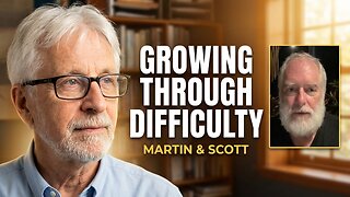 Growing Through Difficulty: Martin & Scott on Staying Resilient