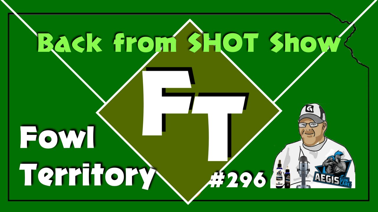 Fowl Territory #296 - Back from SHOT Show