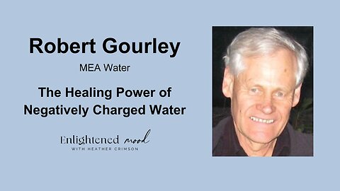 The Healing Power of Negatively Charged Water with Robert Gourlay