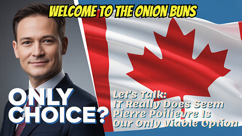 It Really Does Seem Pierre Poilievre Is Our Only Viable Option