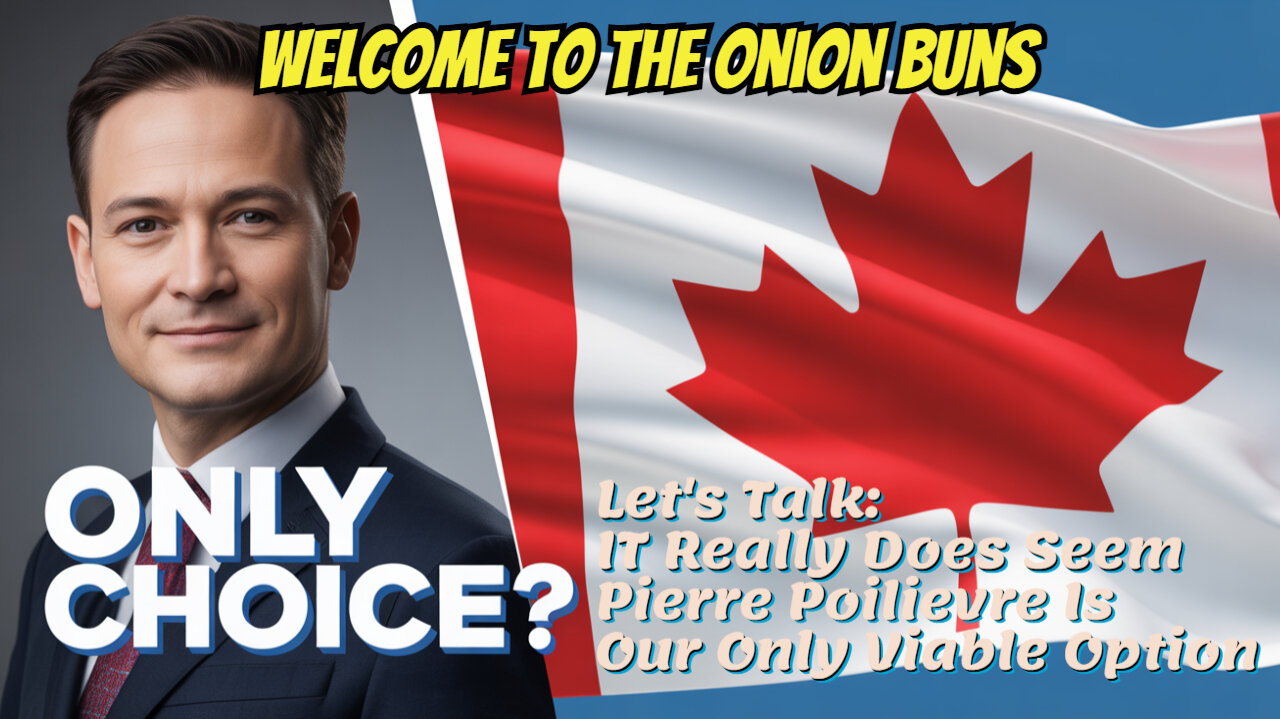 It Really Does Seem Pierre Poilievre Is Our Only Viable Option