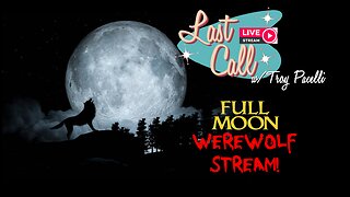Last Call – Full Moon Weekend; Werewolf Stream
