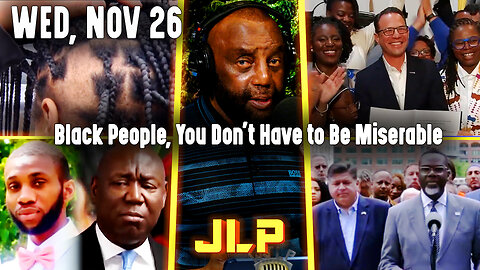 Black People, You Don't Have to Be Miserable | JLP Wed 11-26-25