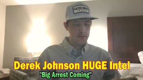 Derek Johnson HUGE Intel Mar 10: "Big Arrest Coming"