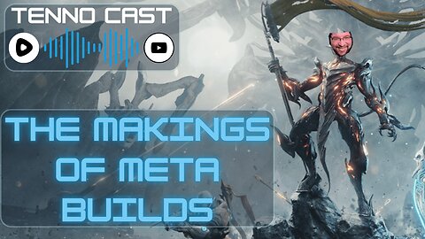 The Makings of Meta Builds :Episode 18 - Tenno Cast Live