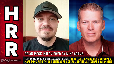 Brian Mock joins Mike Adams to give the latest breaking news about j6 political prisoners...