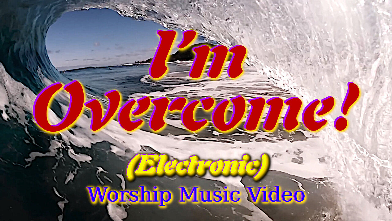 I’m Overcome! (Electronic) – Worship Music Video