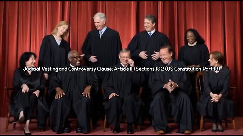 🎵 Judicial Vesting and Controversy Clause: Article III, Sections 1&2 (US Constitution Part 13) 🎵