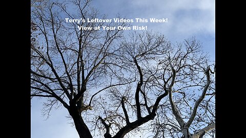 112925 Terry's Leftover Videos - Watch at your own RISK!