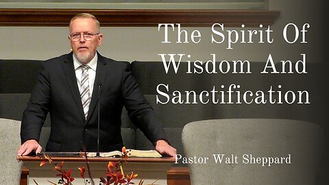The Spirit Of Wisdom And Sanctification --Sun AM--Oct 19, 2025