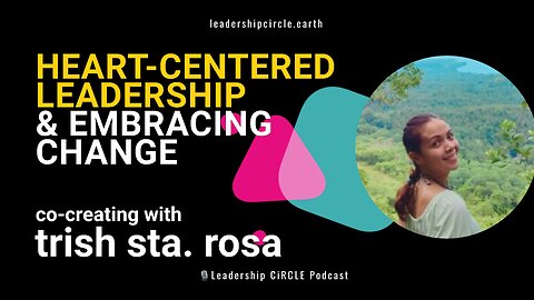 Heart-Centered Leadership & Embracing Change | Co-Creating with Trish Sta. Rosa