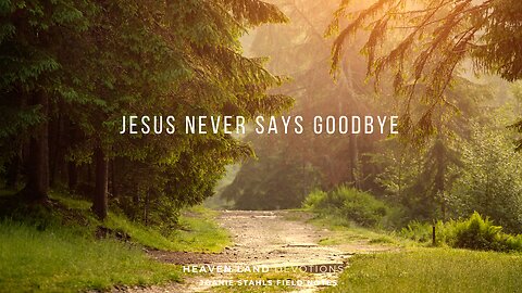 Heaven Land Devotions - Jesus Never Says Goodbye