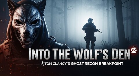 Into The Wolf's Den ► Tom Clancy's Ghost Recon Breakpoint