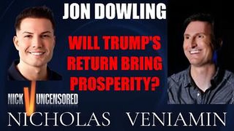 Jon Dowling Discusses If Trump's Return Brings Prosperity with Nicholas Veniamin