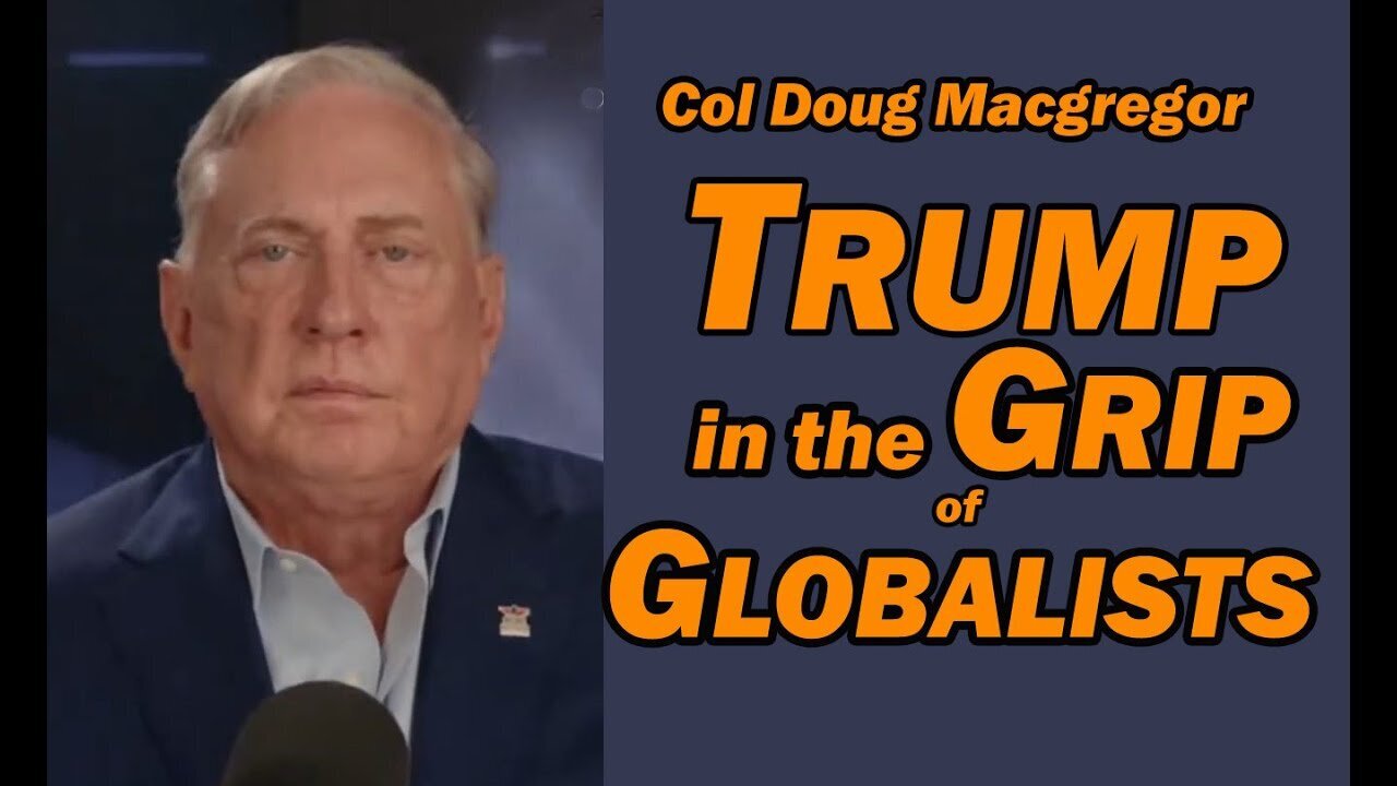 Col Doug Macgregor: Dire Warning 10/22/25 - TRUMP in the GRIP of GLOBALISTS!